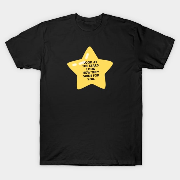 Look at the stars look how they shine for you T-Shirt by BlackMeme94